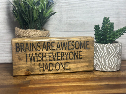 "Brains are awesome I wish everyone had one" desk sign