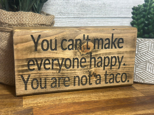 You can't make everyone happy, you are not a taco desk sign