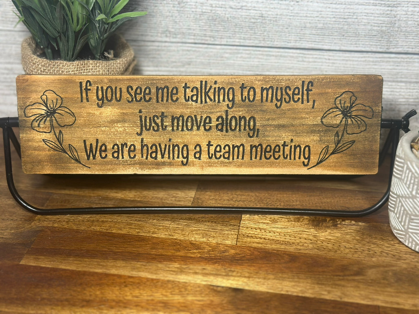 Humorous Desk Sign - If you see me talking to myself, just move along, we are having a team meeting