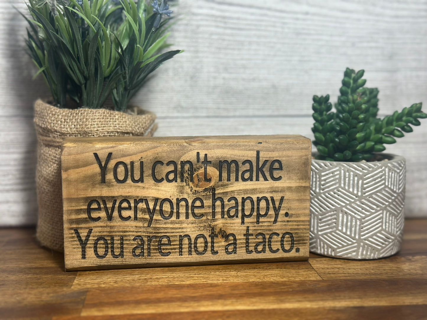 You can't make everyone happy, you are not a taco desk sign
