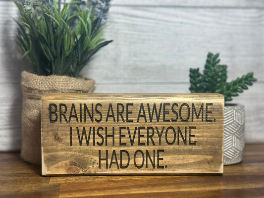 "Brains are awesome I wish everyone had one" desk sign